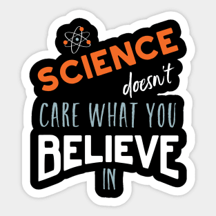 Science Doesn't Care What You Believe In Sticker